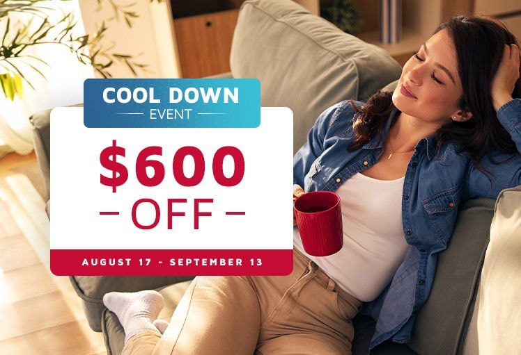 Cool Down Event: $600 off, August 17 through September 13